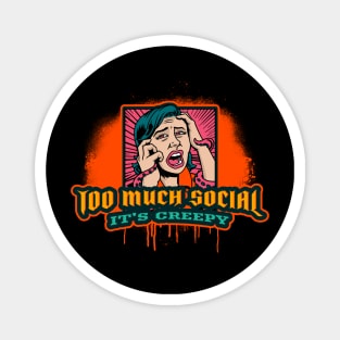 Too much Social is Creepy Magnet